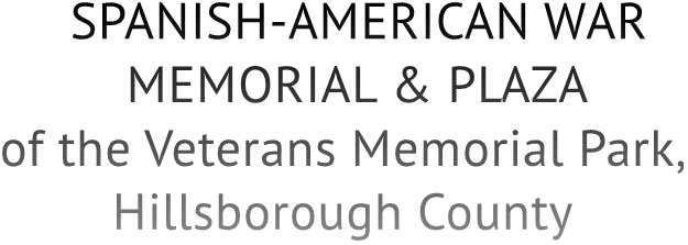 SPANISH-AMERICAN WAR
          MEMORIAL &amp; PLAZA
 of the Veterans Memorial Park, 
         Hillsborough County