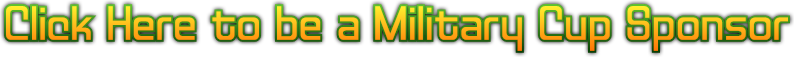 Click Here to be a Military Cup Sponsor Click Here to be a Military Cup Sponsor